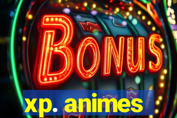 xp. animes